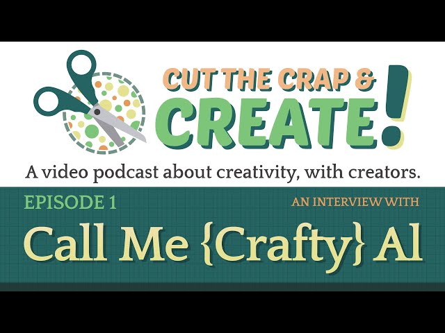 Cut the Crap & Create Episode #1 - Conversation with @Call Me {Crafty} Al