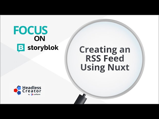 FOSB 10: Creating an RSS Feed Using Nuxt and Storyblok