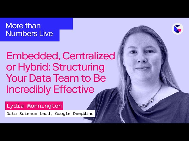 Embedded, Centralized or Hybrid: How to Structure an Effective Data Team w/ Lydia Monnington