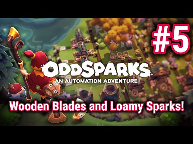Oddsparks: An Automation Adventure - Episode 5 - 2025 PS5 Gameplay - Wooden Blades and Loamy Sparks!
