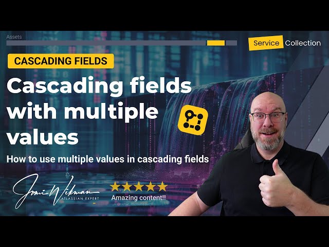 Cascading fields for Atlassian Assets with multiple values
