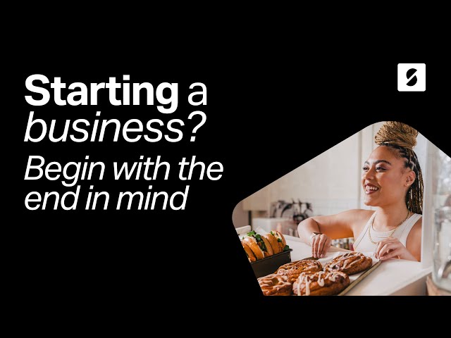 Starting A Business? Begin With The End In Mind | Running Your Business