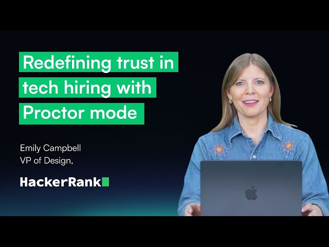 Redefining trust in tech hiring with Proctor mode | Emily Campbell, VP of Design, HackerRank