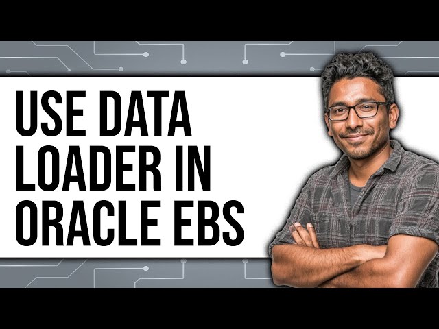 How to Use Data Loader in Oracle EBS 2025 (Only Way)