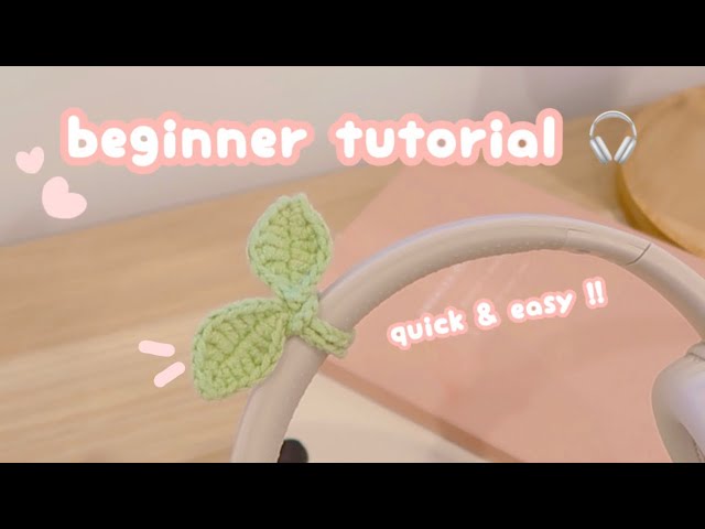 crochet headphone sprout ♡ beginner crochet tutorial | headphone accessory | crochet leaf QUICK EASY