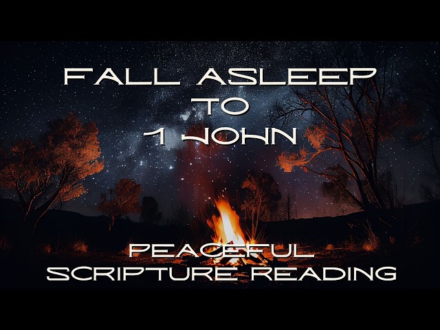 Fall Asleep to the Book of 1 John | Peaceful Scripture Reading (Audio & Text)