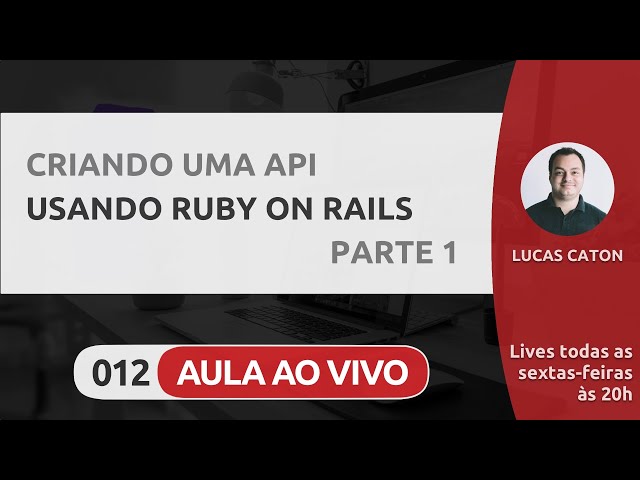 LIVE #012 - CRIANDO UMA API USANDO RUBY ON RAILS - PARTE 1