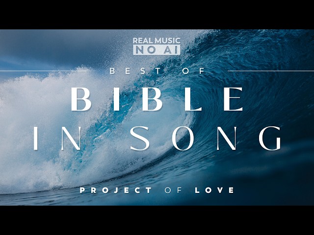 1 HOUR: Best of the BIBLE in Song ❤️🎧 REAL MUSIC - NO AI! // Scripture Worship by Project of Love