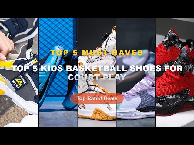 Amazing Top 5 Kids Basketball Shoes For Court Play You Need To See - 2025 Basketball Shoes for Kids