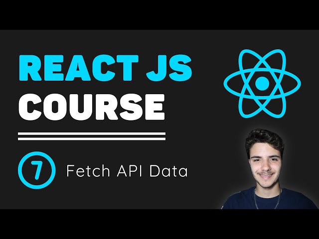 ReactJS Course [7] - How To Fetch Data From an API in React