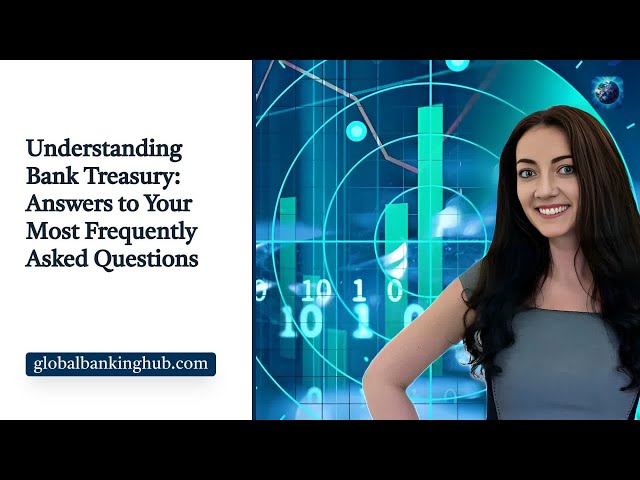 Understanding Bank Treasury: Answers to Your Most Frequently Asked Questions