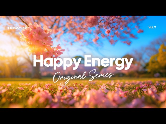 Happy Energy 🌸✨ Positive Spring Tracks to Boost Your Mood | Chillmomusic