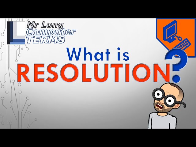 Mr Long Computer Terms | What is Resolution?