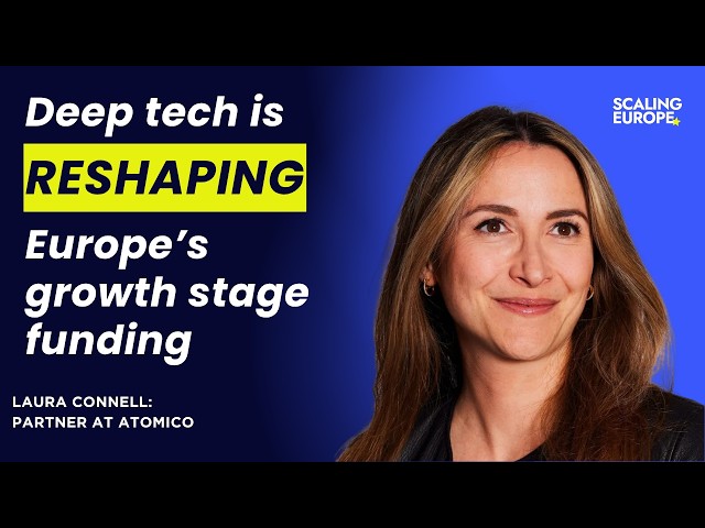 Deep tech is reshaping Europe’s growth stage funding: Laura Connell, Partner at Atomico