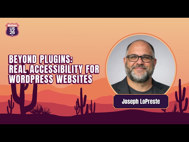Beyond Plugins: Real Accessibility for WordPress Websites | Joseph LoPreste
