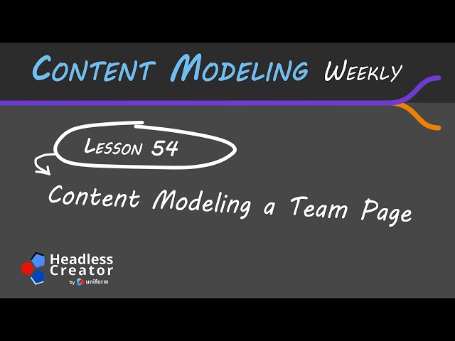 CMW Lesson 54: Content Modeling a Team Page
