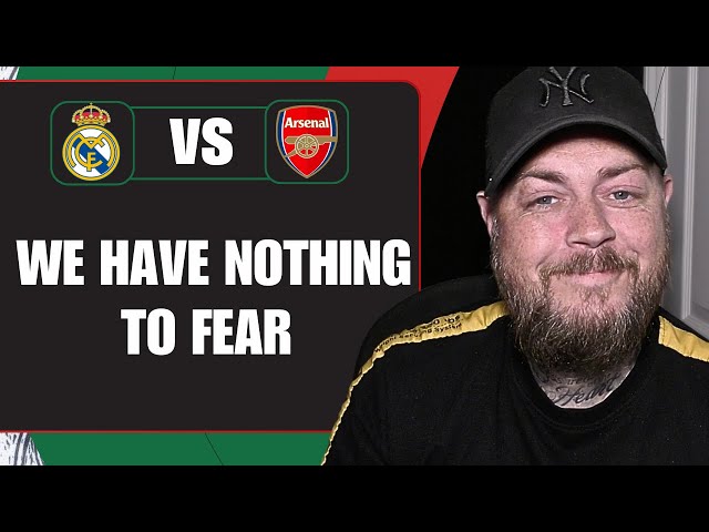 We Have Nothing To Fear | Real Madrid v Arsenal | Match Preview