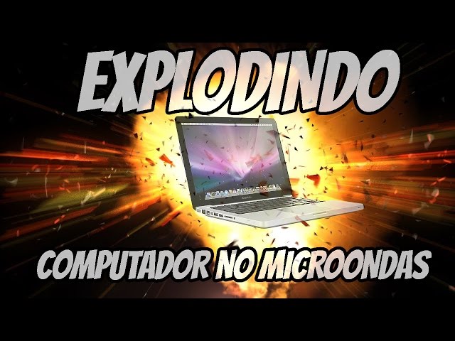EXPLODINDO COMPUTADOR NO MICROONDAS