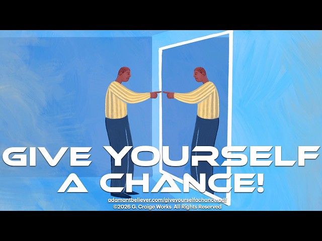 Give Yourself A Chance - A Message By: G. Craige Lewis of EX Ministries