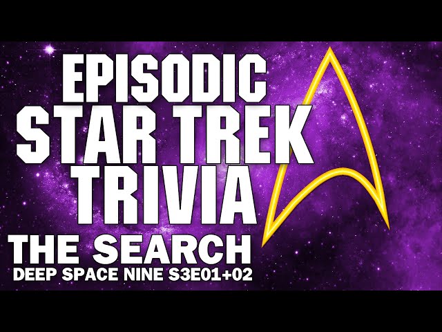 HARD Star Trek Trivia - DS9 Season 3 - The Search I & II plus retrospective thoughts