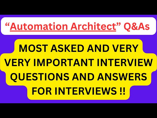 "Automation Architect Interview Q&As", Most Asked Interview Q&As of AUTOMATION ARCHITECT !!