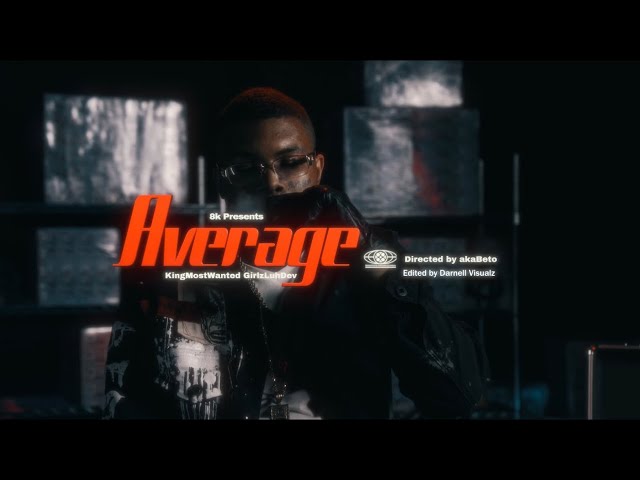 KingMostWanted & GirlzLuhDev- Average (Dir. akaBeto)