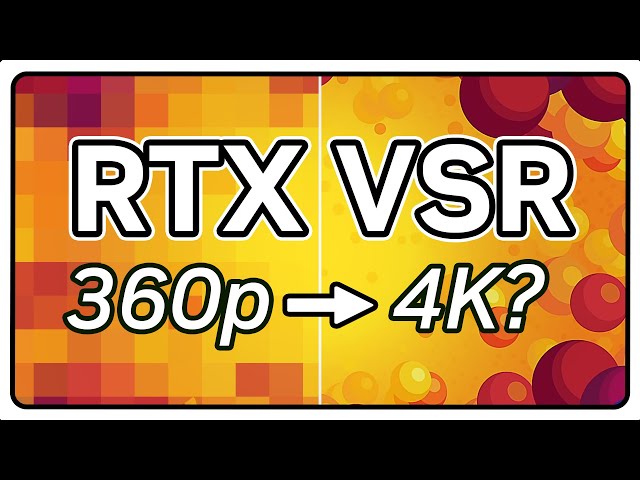 NVIDIA RTX Video Super Resolution: Is it Worth the Hype?