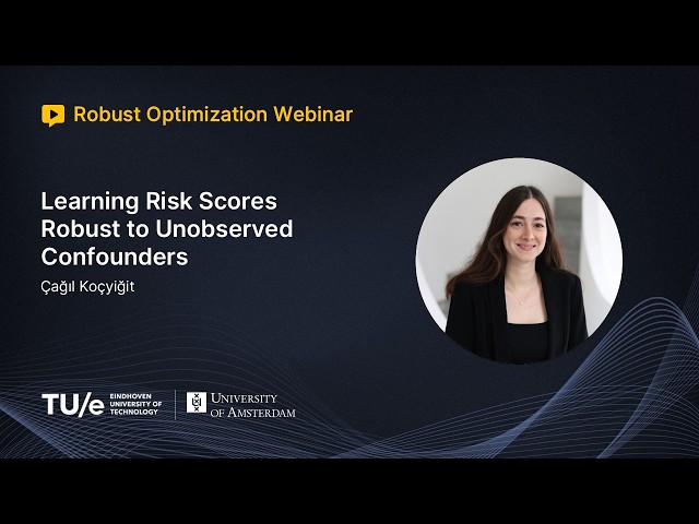 Çağıl Koçyiğit - Learning Risk Scores Robust to Unobserved Confounders
