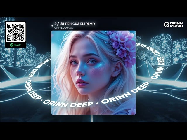 SỰ ƯU TIÊN CỦA EM REMIX - ORINN X GUANG | Em Dành Sự Ưu Tiên Để Em Lo Cho Chuyện Tình Duyên