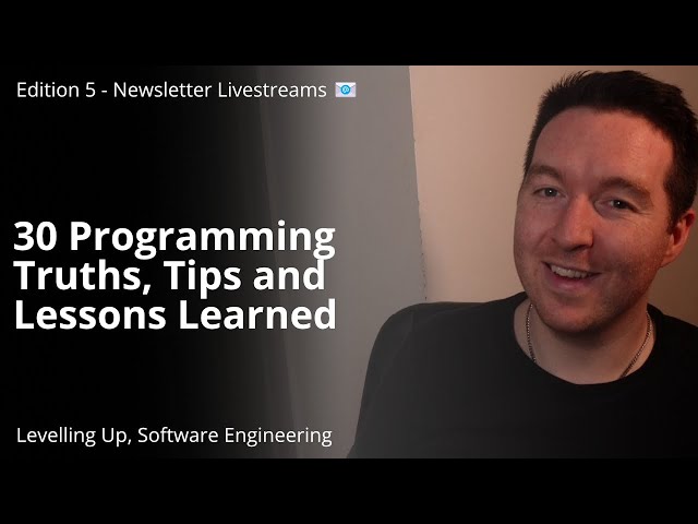 Newsletter Edition 5 - 30 Programming Truths, Tips and Lessons Learned
