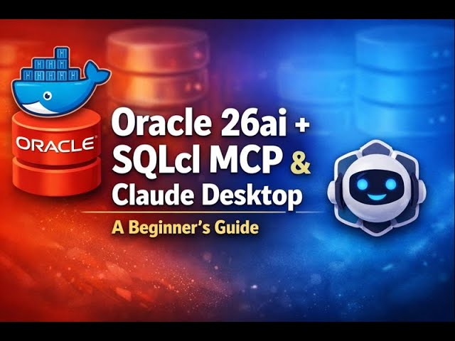How to Connect Claude Desktop to Oracle 26ai using SQLcl MCP | Oracle 26ai + SQLcl MCP + Claude AI