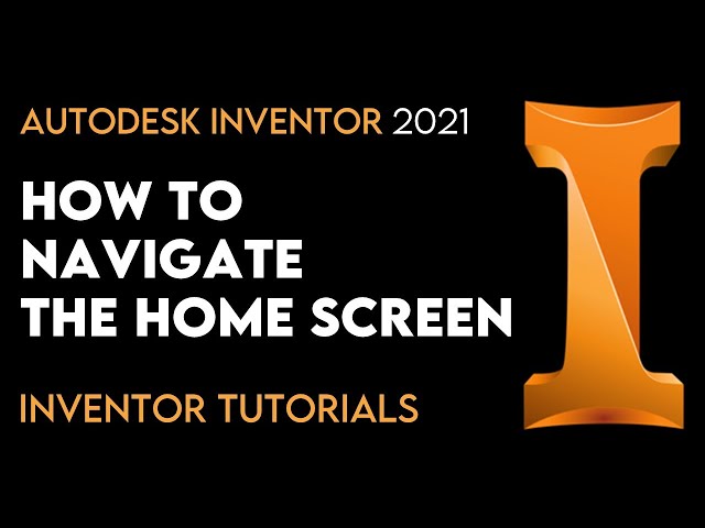 Autodesk Inventor 2021 | How to Navigate the Homescreen | Tutorial