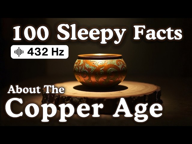 The Most Relaxing Facts About The Copper Age to Fall Asleep To — 432 hz