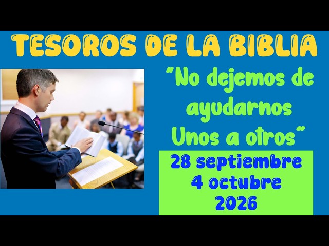 JEHOVÁ AYUDA A QUIENES APOYAN SU REINO/TESOROS DE LA BIBLIA/21 AL 27 DE SEPTIEMBRE DE 2026.