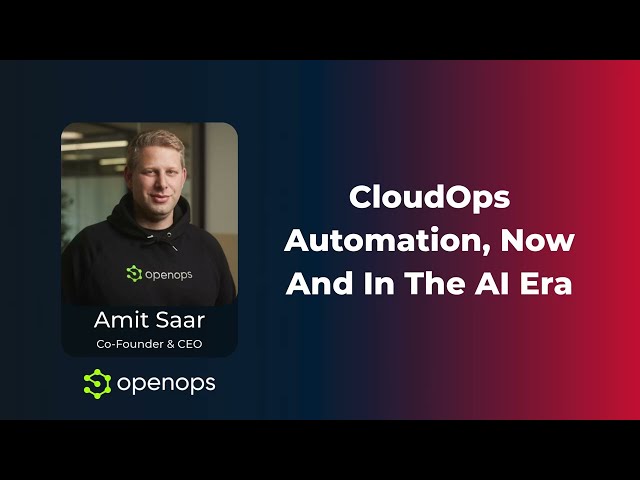 Amit Saar | CloudOps Automation, Now And In The AI Era | GenAI UK