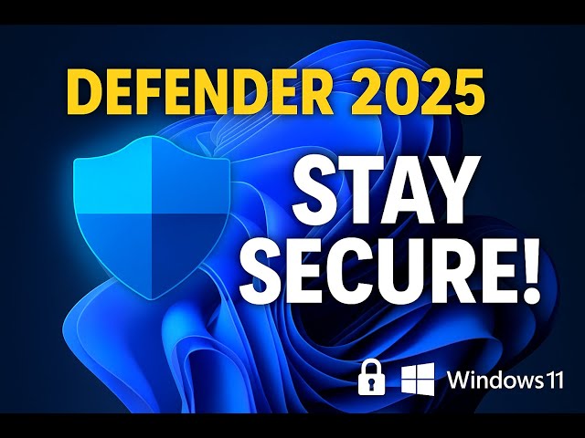 Windows Defender Antivirus Security 2025 Guide – Windows 11 & 10 Protection Tips