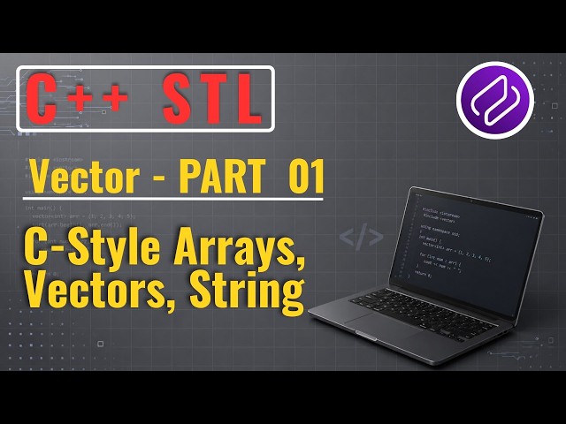 C++ STL (Part 1) | C-Style Arrays, Vectors, String from scratch | by @AftabNaik  | @Codehurdle