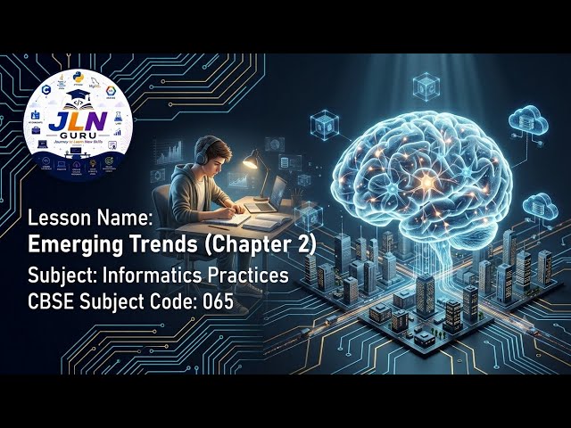 Class 11 Informatics Practices Chapter 2: Emerging Trends | Complete Chapter Explanation & CBSE Ques