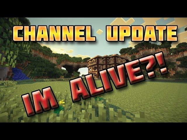 Channel Update: I'm alive?!