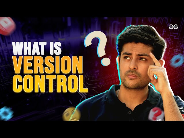 What is VERSION CONTROL and GIT? Web Development Explained | GeeksforGeeks