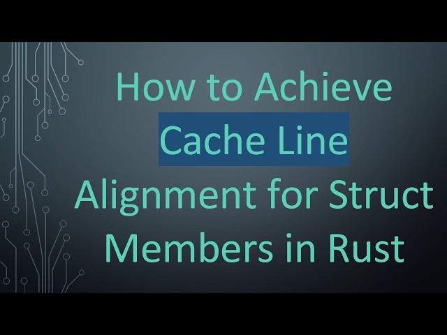 How to Achieve Cache Line Alignment for Struct Members in Rust