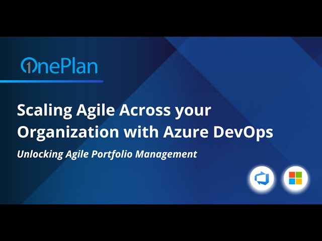 Scaling Agile Across your Organization with Azure DevOps: Unlocking Agile Portfolio Management