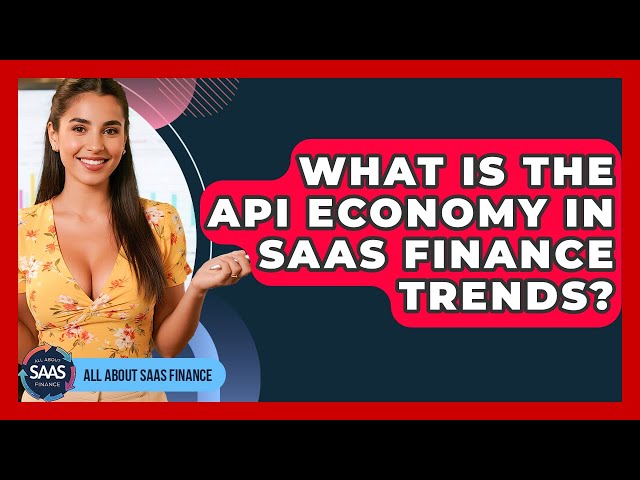 What Is The API Economy In SaaS Finance Trends? - All About SaaS Finance