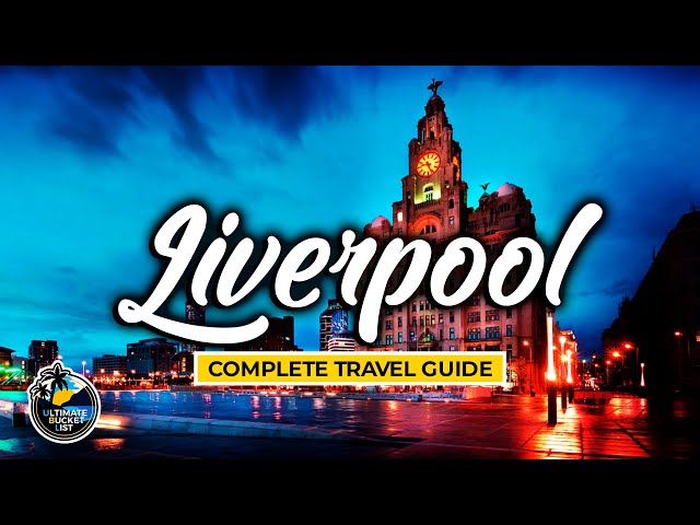 Liverpool - Complete City Travel Guide - Walking Tour of England - Travel Advice & Tips