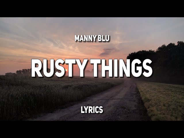 Manny Blu - Rusty Things (Lyrics)