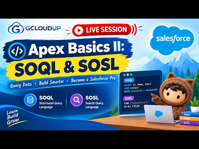 Salesforce Development Live Session – Session 4 - Apex Basics II: SOQL & SOSL 🚀