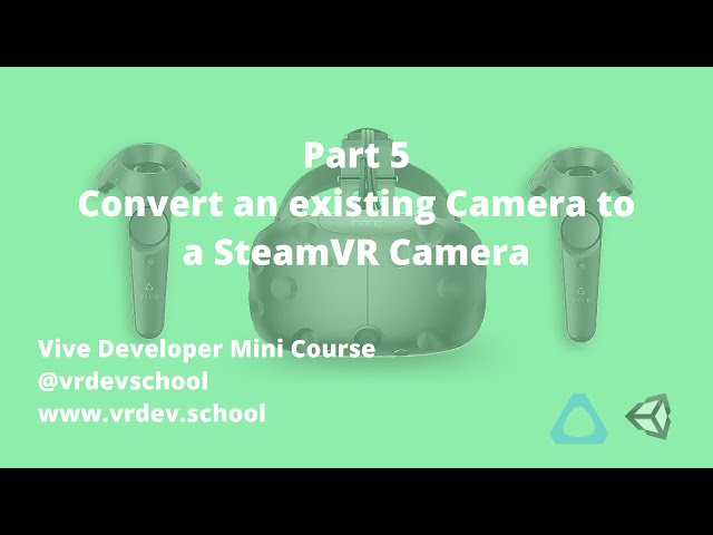 Vive VR Game Developer Tutorial - Part 5 - Convert an existing Camera for SteamVR