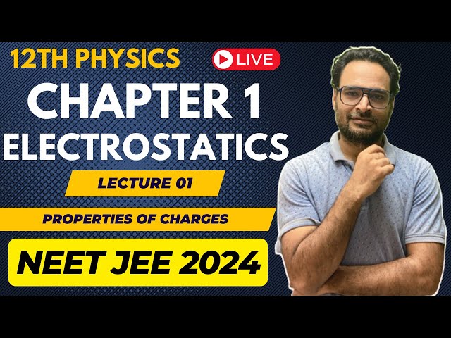 L 01 | Ch 01 | Class 12 | Properties of Charges | Electrostatics | NEET 2024 JEE 2024 CUET 2024
