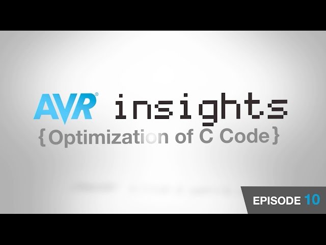 AVR® Insights - Episode 10 - Optimization of C Code on AVR MCUs