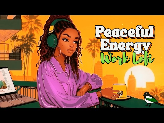 24/7 Peaceful Energy 🌅 Good Vibes LoFi For Work, Mood & Vibe [neo soul, lofi hiphop]